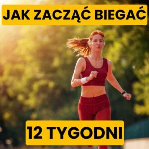 Jak Zacząć Biegać - 12 tygodni - Plan Treningowy
