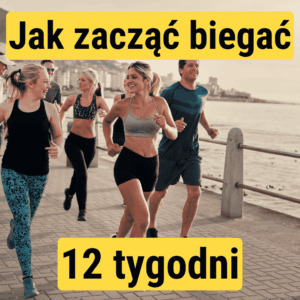 Jak Zacząć Biegać - 12 tygodni - Plan Treningowy
