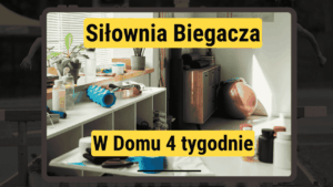 Siłownia Biegacza – w domu bez sprzętu – 4 tyg