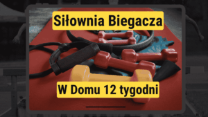 Siłownia Biegacza – w domu bez sprzętu – 12 tyg