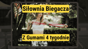 Siłownia Biegacza – w domu z gumami – 4 tyg